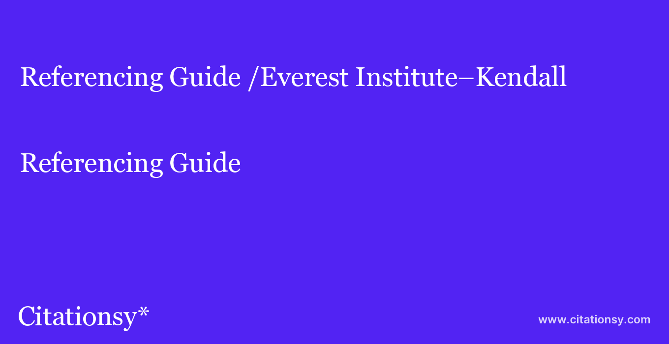 Referencing Guide: /Everest Institute–Kendall